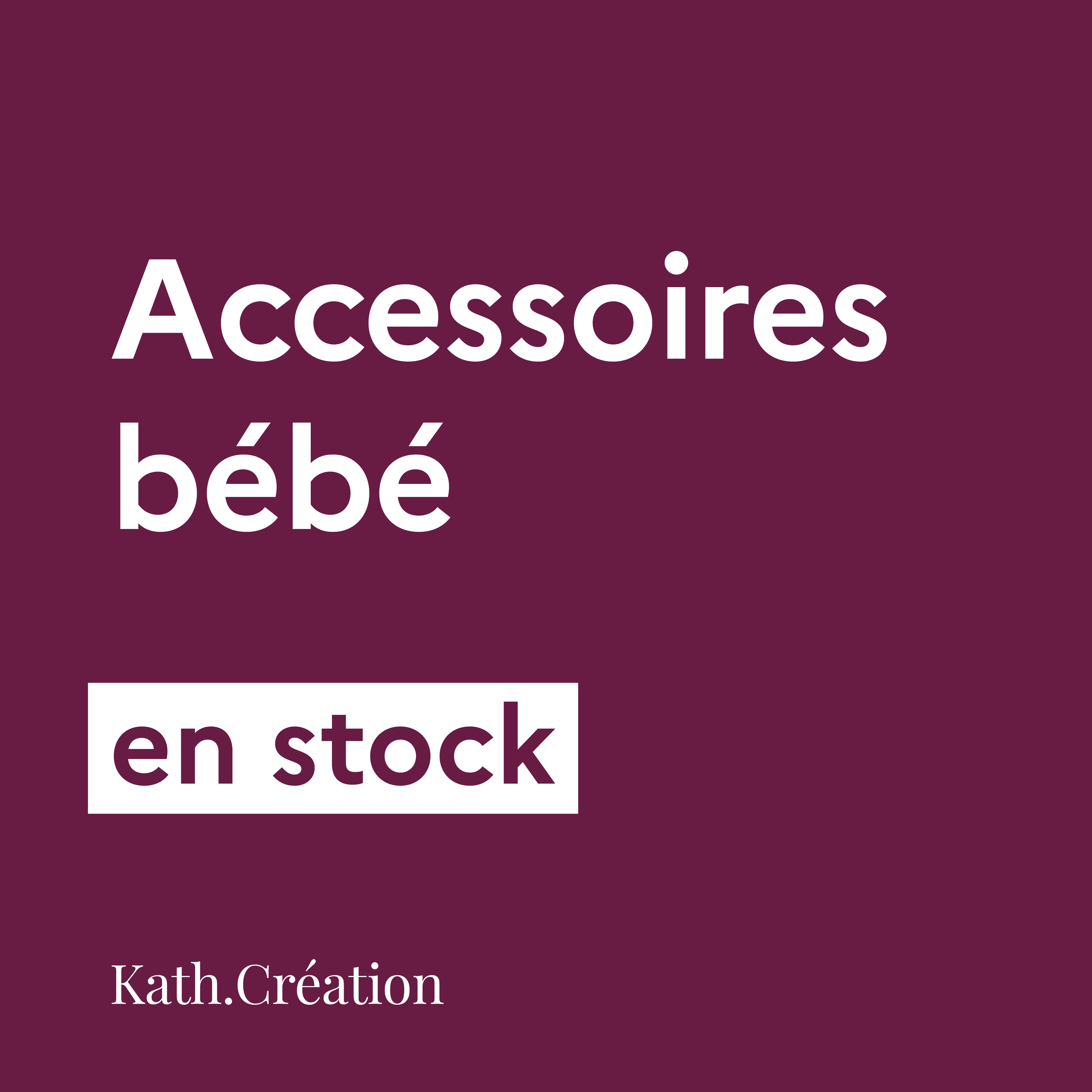 Accessoires bébé EN STOCK